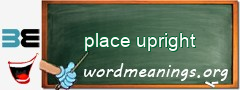 WordMeaning blackboard for place upright